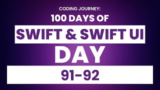 100 Days of Swift & SwiftUI: Day 91-92