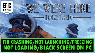 Fix We Were Here Together Crashing/Not Launching/Not Loading/Freezing/Black Screen PC (Epic Games)