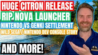 Citron Switch Emulator, RIP Nova Launcher, WILD Sega and Nintendo Dev Kit Controversy