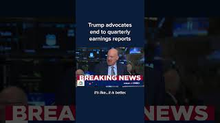 Trump advocates end to quarterly earnings reports