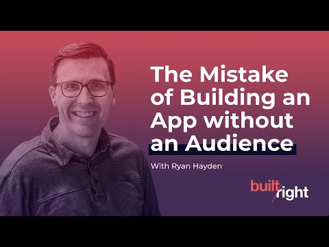 The Mistake of Building an App without an Audience