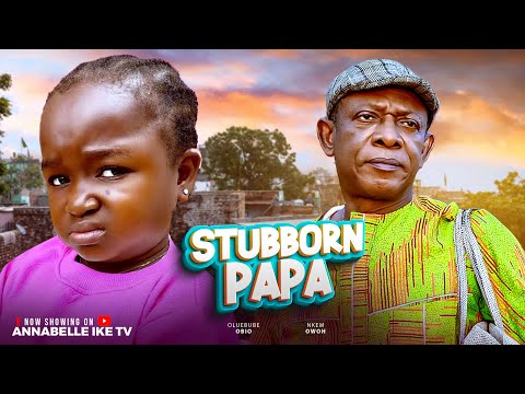 STUBBORN PAPA - NKEM OWOH, EBUBE OBIO - Latest Nigerian Nollywood Movie 2025