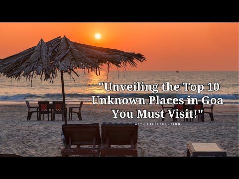 Unveiling the Top 10 Unknown Places in Goa You Must Visit!