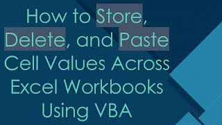 How to Store, Delete, and Paste Cell Values Across Excel Workbooks Using VBA