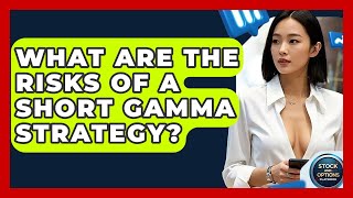 What Are The Risks Of A Short Gamma Strategy? - Stock and Options Playbook