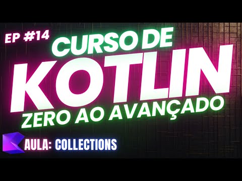 🔵 Curso de Kotlin do Zero ao Avançado: Aula 14 - Collections 🔵