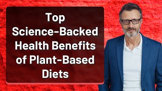 Top Science-Backed Health Benefits of Plant-Based Diets