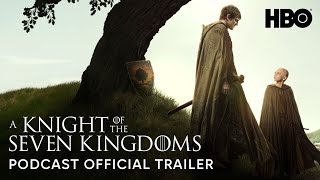 Official Trailer | GOT Podcast: A Knight of the Seven Kingdoms