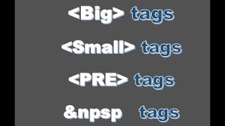 7.  Big  Small  Space PreFormatted Tags  in HTML