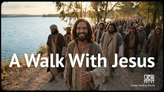 A Walk With Jesus P2 - JCH Online Sunday Healing Service