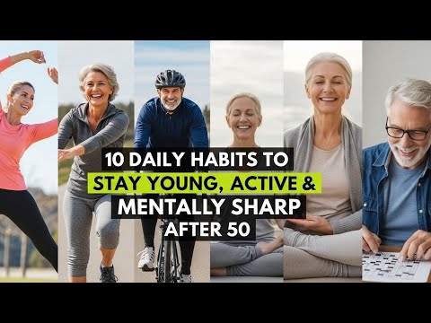 10 Daily Habits to Stay Young, Active & Mentally Sharp After 50