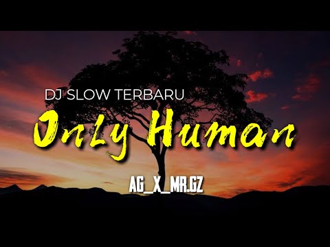 DJ SLOW TERBARU - ONLY HUMAN REMIX" [AG_X_Mr.GZ]