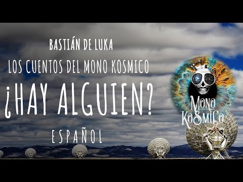 HAY ALGUIEN ? Nadie Nos Quiere Hablar, Very Large Array, Cuentos del Mono Kósmico, Bastián de Luka