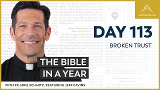 Day 113: Broken Trust — The Bible in a Year (with Fr. Mike Schmitz)