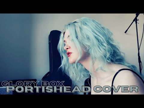GLORY BOX - PORTISHEAD COVER || ANYA