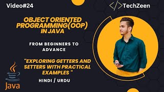 Java Tutorial: Exploring Getters and Setters with Practical Examples | Hindi / Urdu | The Techzeen