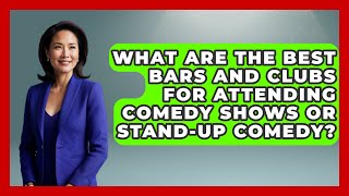 What Are the Best Bars and Clubs for Attending Comedy Shows or Stand-Up Comedy?