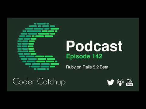Episode 142 - Ruby on Rails 5.2 Beta