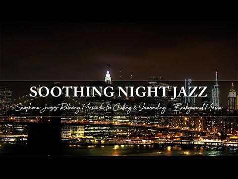 Saxophone Jazz Relaxing Music ~ Soothing Night Jazz for for Chilling & Unwinding ~ Background Music