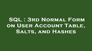 SQL : 3rd Normal Form on User Account Table, Salts, and Hashes