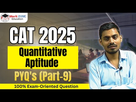 CAT Exam 2025 | Quantitative Aptitude PYQ's | Most Expected Question (Part 8)