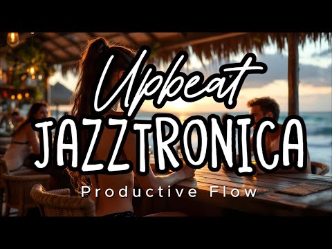 Upbeat JAZZTRONICA・ Productive flow