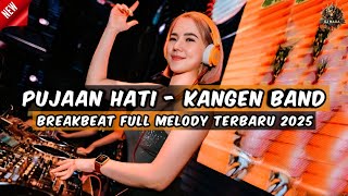 DJ PUJAAN HATI - KANGEN BAND BREAKBEAT FULL MELODY TERBARU 2025 FULL BASS !!