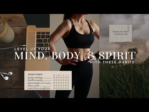 LEVEL UP YOUR MIND, BODY, AND SPIRIT WITH THESE HABITS | healthy routines for body, mind, and spirit