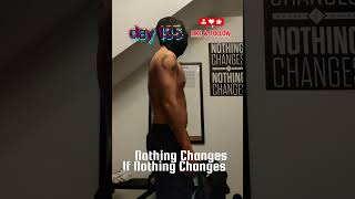 Day 135 – Nothing Changes If Nothing Changes | Fitness Transformation #shorts