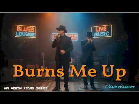 Burns Me Up (API Vision) 2025