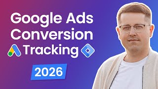 Google Ads Conversion Tracking (2026) with Google Tag Manager