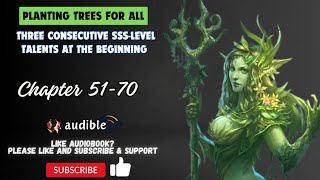 Chapter 51-70 : Planting Trees For All: Three Consecutive SSS-Level Talents At The Beginning