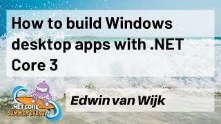 How to build Windows desktop apps with .NET Core 3 - Edwin van Wijk
