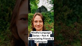 Mindful Language Series – Part 4: Appreciating Friends & Colleagues #personalgrowth #mindfullanguage