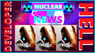 NUCLEAR NEWS| Dying Light 2: Developer HELL!