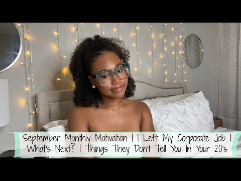 September Motivation| I Left My Corporate Job | What’s Next?|Things They Don’t Tell You In Your 20’s