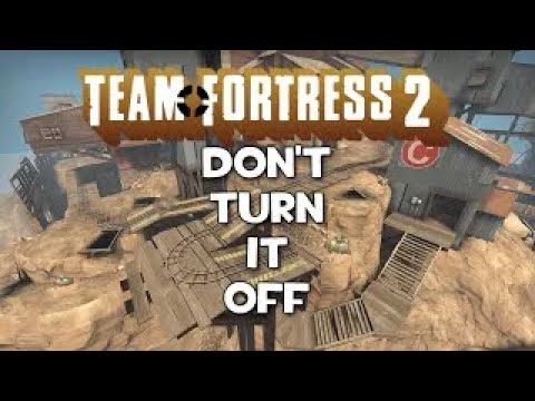 [TF2] Don't Turn It Off