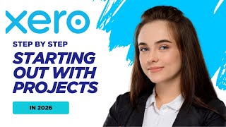 Starting Out with Xero Projects: Beginner’s Tutorials (2026)