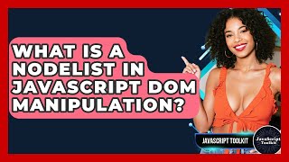What Is A NodeList In JavaScript DOM Manipulation? - JavaScript Toolkit