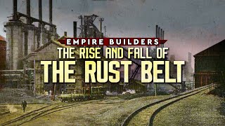 Empire Builders: The Rise and Fall of the Rust Belt - American Titans