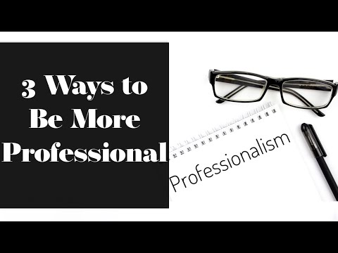 How to Be More Professional at Work | General Guide to Professionalism