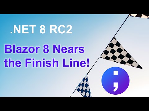 .NET 8 RC2 - Blazor 8 Nears the Finish Line