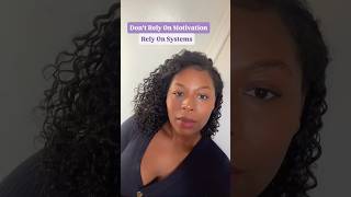 Rely On Systems, NOT Just Motivation