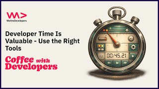 Developer Time Is Valuable - Use the Right Tools - Kilian Valkhof