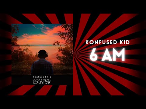 Konfused kid - 6 Am