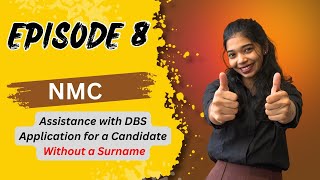 NMC Assistance with DBS Application for  a Candidate without a Surname I Episode 8