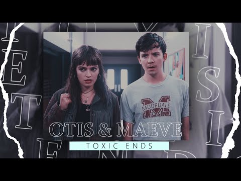 Otis & Maeve || Toxic Ends [Sex Education]