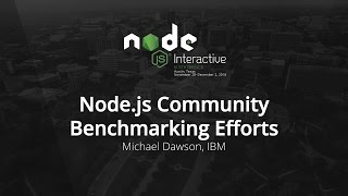 Node.js Community Benchmarking Efforts by Michael Dawson, IBM