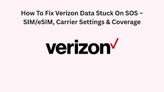 How To Fix Verizon Data Stuck On SOS – SIM/eSIM, Carrier Settings & Coverage