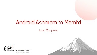 Android Ashmem to Memfd - Isaac Manjarres (Google)